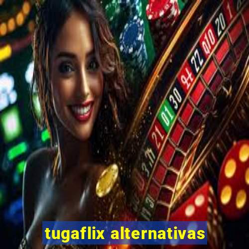 tugaflix alternativas